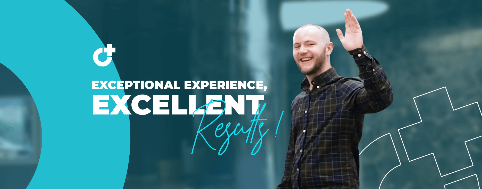 Exceptional Experience, Excellent Results!